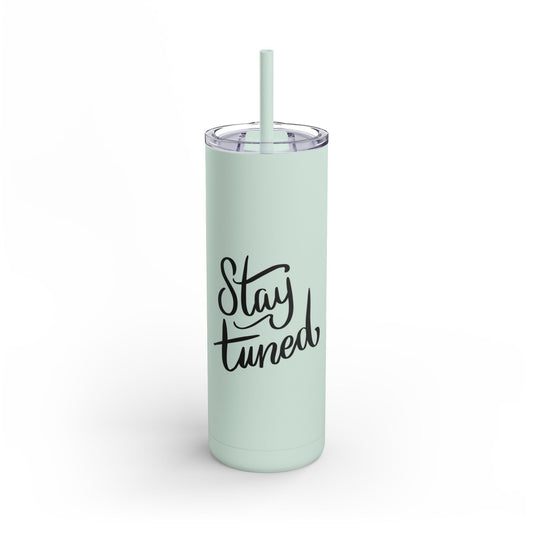 Stay Tuned Skinny Matte Tumbler, 20oz Travel Cup, Personalized Gift for Her, Motivational Drinkware, Perfect for Home & Office