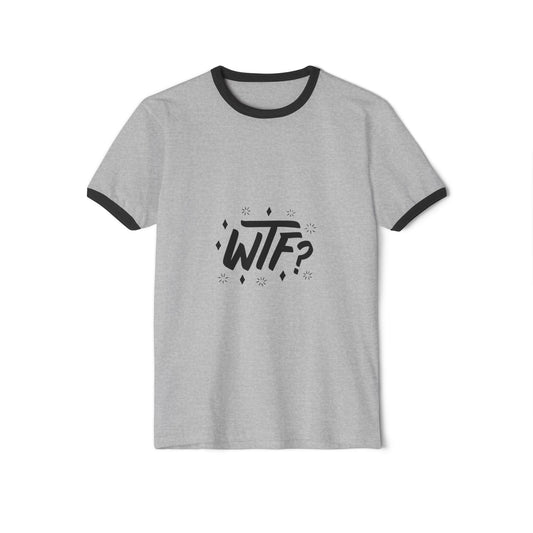 Witty Unisex Cotton Ringer T-Shirt - Funny Quote Top, Casual Tee, Gift for Friends, Humorous Apparel, WTF Design